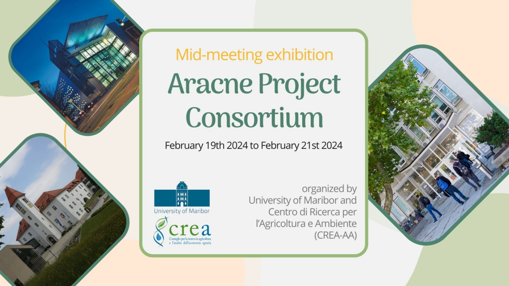 Mid-meeting exhibition announcement of the Aracne project consortium February 19th 2024 to February 21st 2024 organized by University of Maribor and Centro di Ricerca per l’Agricoltura e Ambiente